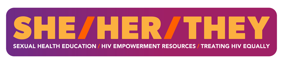 Logo for SHE/HER/THEY (Sexual Health Education/HIV Empowerment Resources/Treating HIV Equally)