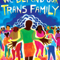 Illustration of several people in colorful clothes with words "WE DEFEND OUR TRANS FAMILY" at top.