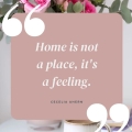 Floral background with words "Home is not a place, it's a feeling. Cecelia Ahern". 