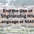 Flyer that reads "End the Use of Stigmatizing HIV Language at NIAID"